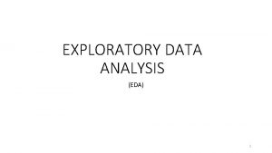 EXPLORATORY DATA ANALYSIS EDA 1 WHAT IS EDA