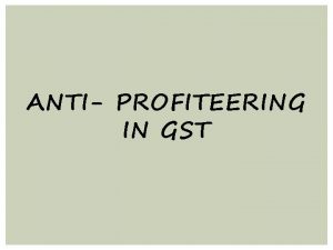 ANTI PROFITEERING IN GST ANTI PROFITEERING Clause 171