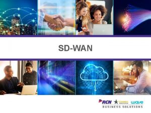 SDWAN SDWAN Simplifies the management of various network