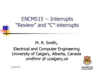 ENCM 515 Interrupts Review and Cinterrupts M R