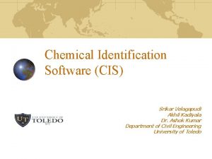 Chemical Identification Software CIS Srikar Velagapudi Akhil Kadiyala