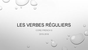 LES VERBES RGULIERS CORE FRENCH 9 2015 2016