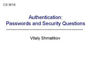 CS 361 S Authentication Passwords and Security Questions