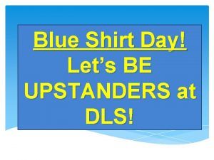 Blue Shirt Day Lets BE UPSTANDERS at DLS