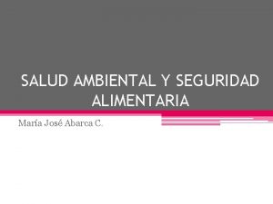 SALUD AMBIENTAL Y SEGURIDAD ALIMENTARIA Mara Jos Abarca