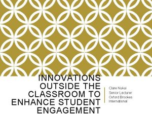 INNOVATIONS OUTSIDE THE CLASSROOM TO ENHANCE STUDENT ENGAGEMENT