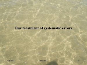 Our treatment of systematic errors Sept 2003 PHYSTAT