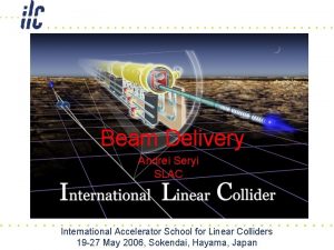 Beam Delivery Andrei Seryi SLAC International Accelerator School