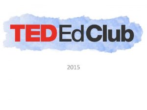 2015 What is TED TED is a nonprofit