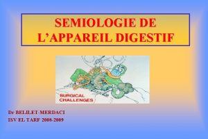 SEMIOLOGIE DE LAPPAREIL DIGESTIF Dr BELILETMERDACI ISV EL