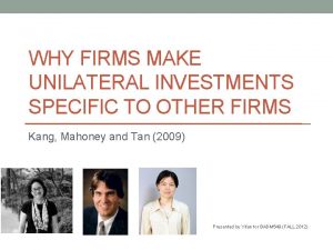 WHY FIRMS MAKE UNILATERAL INVESTMENTS SPECIFIC TO OTHER