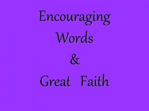 Encouraging Words Great Faith Only Speak A Word