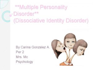 Multiple Personality Disorder Dissociative Identity Disorder By Carina