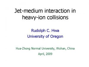 Jetmedium interaction in heavyion collisions Rudolph C Hwa