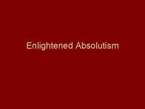 Enlightened Absolutism Rulers and Their Enlightenment Political change