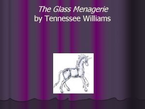 The Glass Menagerie by Tennessee Williams Tennessee Williams