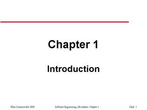 Chapter 1 Introduction Ian Sommerville 2000 Software Engineering
