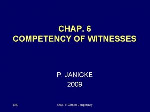 CHAP 6 COMPETENCY OF WITNESSES P JANICKE 2009