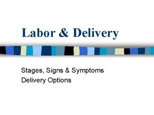 Labor Delivery Stages Signs Symptoms Delivery Options Lightening