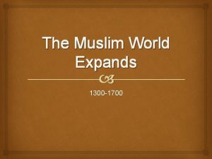 The Muslim World Expands 1300 1700 The Ottoman