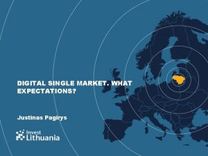 DIGITAL SINGLE MARKET WHAT EXPECTATIONS Justinas Pagirys 1