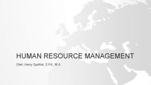 HUMAN RESOURCE MANAGEMENT Oleh Herry Syafrial S Pd