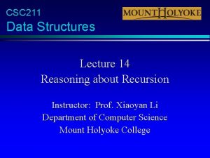 CSC 211 Data Structures Lecture 14 Reasoning about