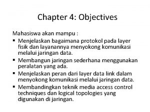 Chapter 4 Objectives Mahasiswa akan mampu Menjelaskan bagaimana