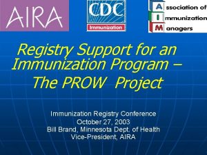 Registry Support for an Immunization Program The PROW
