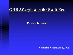 GRB Afterglow in the Swift Era Pawan Kumar