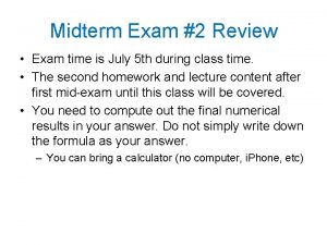 Midterm Exam 2 Review Exam time is July