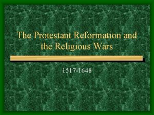 The Protestant Reformation and the Religious Wars 1517