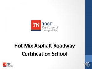 Hot Mix Asphalt Roadway Certification School Purpose WHY