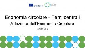 Economia circolare Temi centrali Adozione dellEconomia Circolare Unit