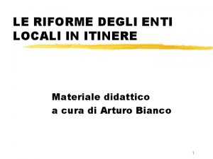 LE RIFORME DEGLI ENTI LOCALI IN ITINERE Materiale