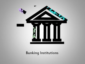 Banking Institutions Selecting a Banking Institution Location Convenience