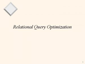 Relational Query Optimization 1 Overview of Query Optimization