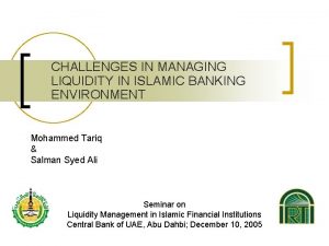 CHALLENGES IN MANAGING LIQUIDITY IN ISLAMIC BANKING ENVIRONMENT