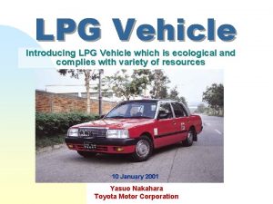 LPG Vehicle Introducing LPG Vehicle which is ecological