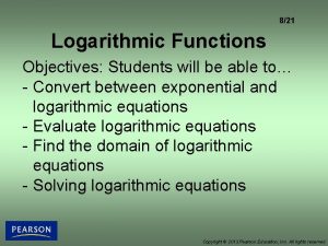 821 Logarithmic Functions Objectives Students will be able