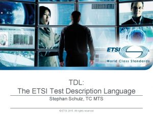 TDL The ETSI Test Description Language Stephan Schulz