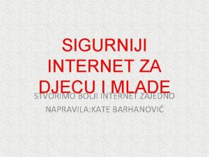 SIGURNIJI INTERNET ZA DJECU I MLADE STVORIMO BOLJI