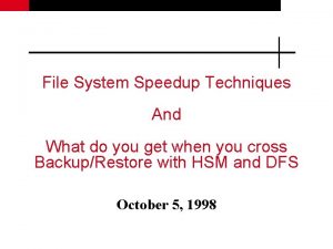 File System Speedup Techniques And What do you
