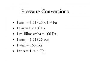 Pressure Conversions 1 atm 1 01325 x 105