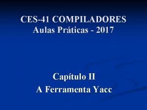 CES41 COMPILADORES Aulas Prticas 2017 Captulo II A