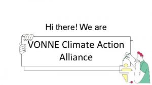 Hi there We are VONNE Climate Action Alliance