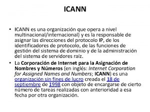 ICANN ICANN es una organizacin que opera a