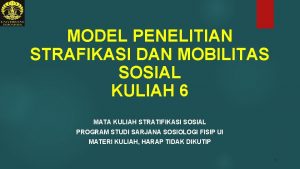 MODEL PENELITIAN STRAFIKASI DAN MOBILITAS SOSIAL KULIAH 6