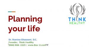 Planning your life Dr Romina Ghassemi D C