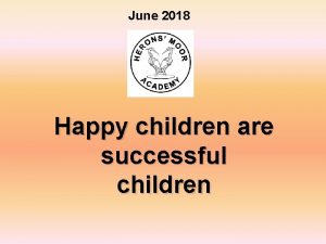 June 2018 Happy children are successful children Welcome